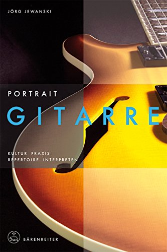 Portrait Gitarre: Kultur · Praxis · Repertoire · Interpreten (Instrumenten-Portraits)